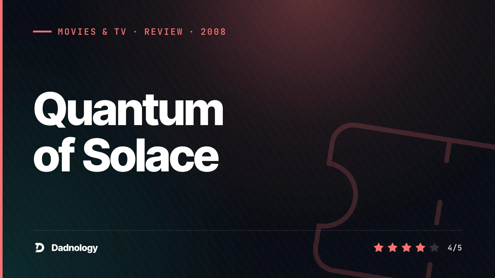 Dadnology title card: Quantum of Solace review – Bond's underrated revenge sequel