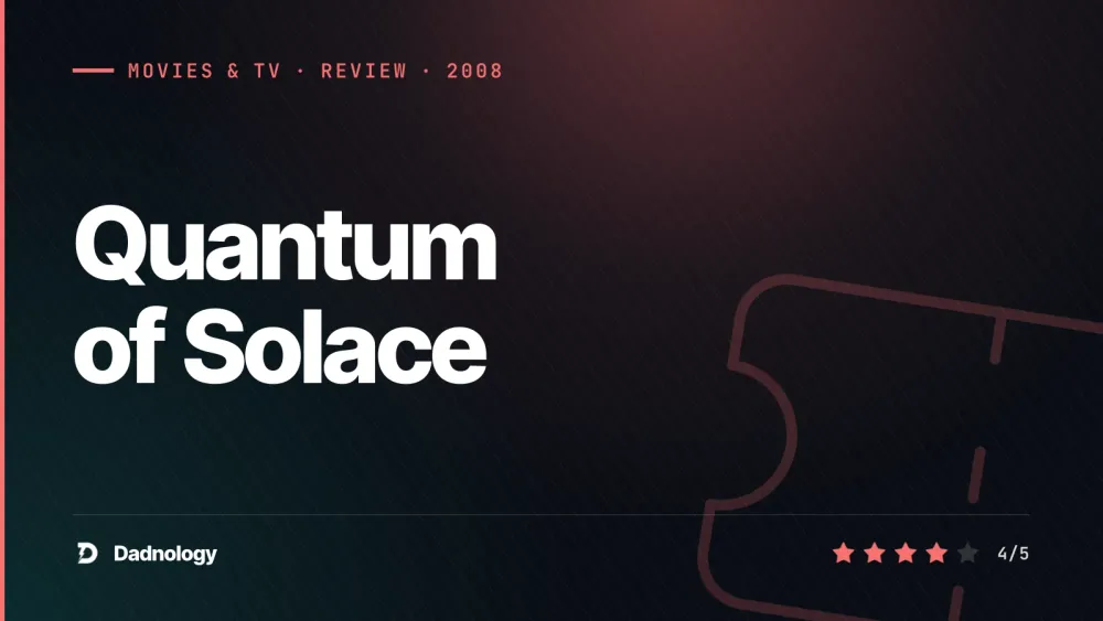 Dadnology title card: Quantum of Solace review – Bond's underrated revenge sequel