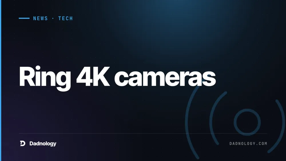 Dadnology title card: Ring 4K cameras: Five new models with privacy shutter and outdoor power