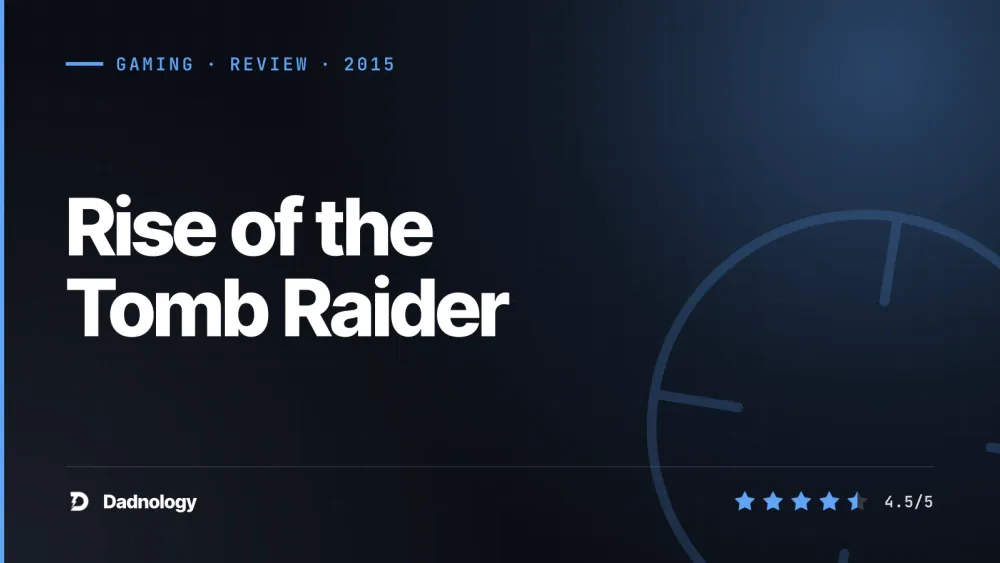 Dadnology title card: Rise of the Tomb Raider review: The peak of the Survivor Trilogy