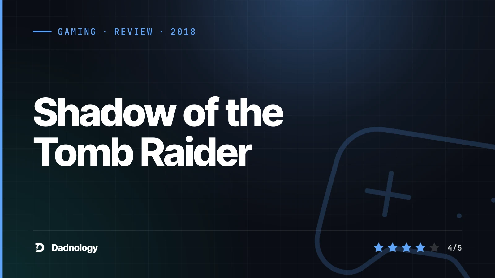 Dadnology title card: Shadow of the Tomb Raider review: The most beautiful Tomb of all