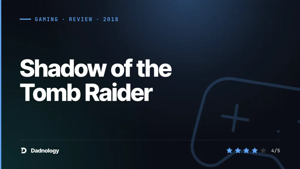 Dadnology title card: Shadow of the Tomb Raider review: The most beautiful Tomb of all