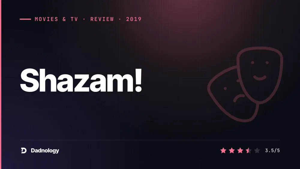 Dadnology title card: Shazam! (2019) review: DC's most wholesome origin story