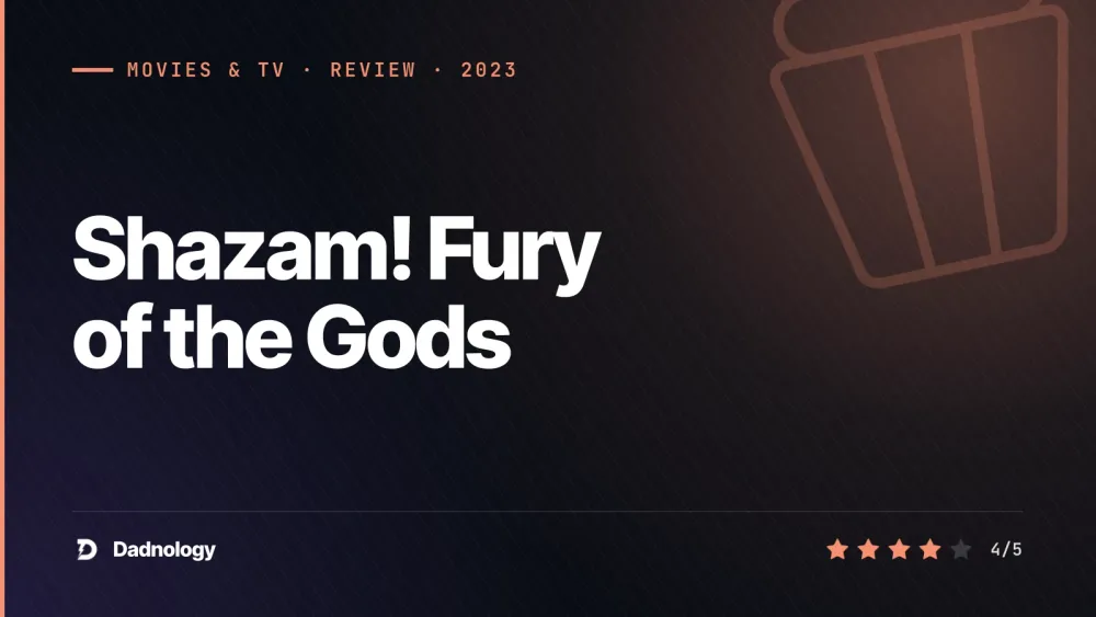 Dadnology title card: Shazam! Fury of the Gods review: A warm, worthy farewell
