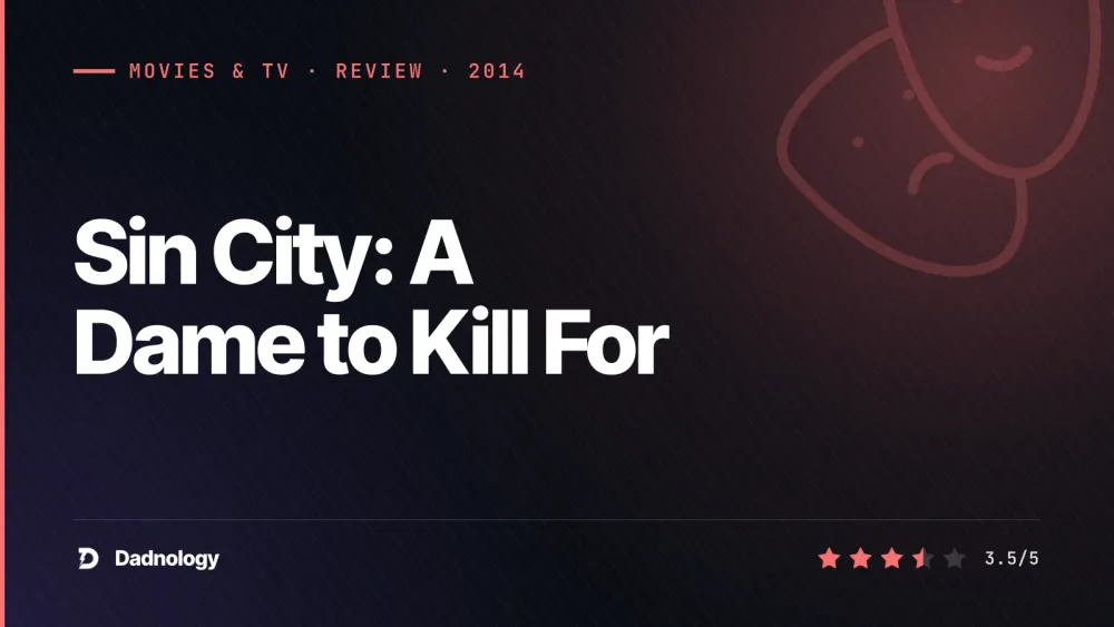 Dadnology title card: Sin City: A Dame to Kill For (2014) review: The look still kills, the story less so