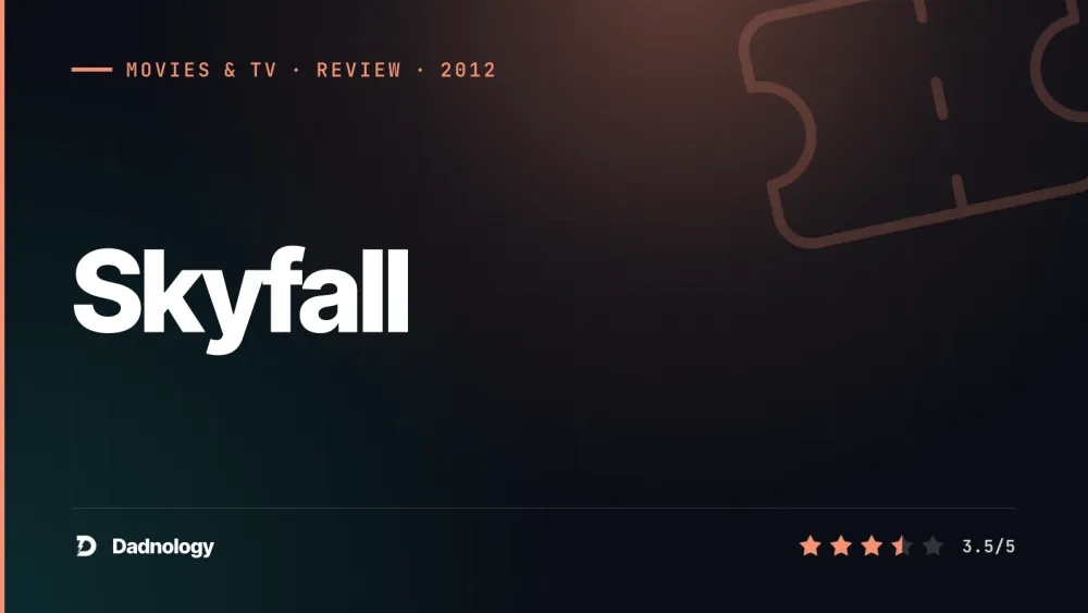 Dadnology title card: Skyfall (2012) review – Gorgeous Bond, shakier logic than it admits