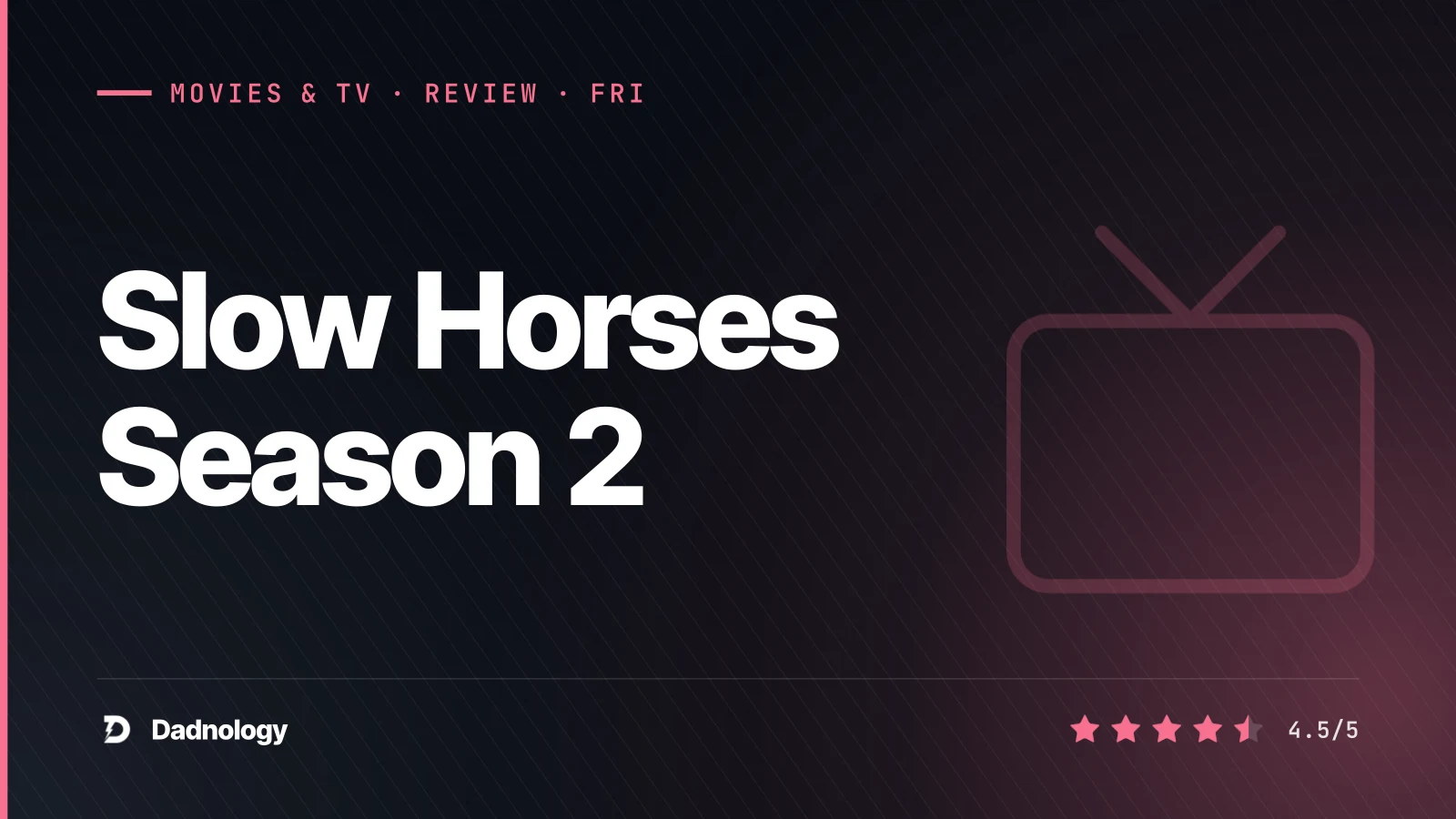 Dadnology title card: Slow Horses Season 2 review β The Cold War never ended