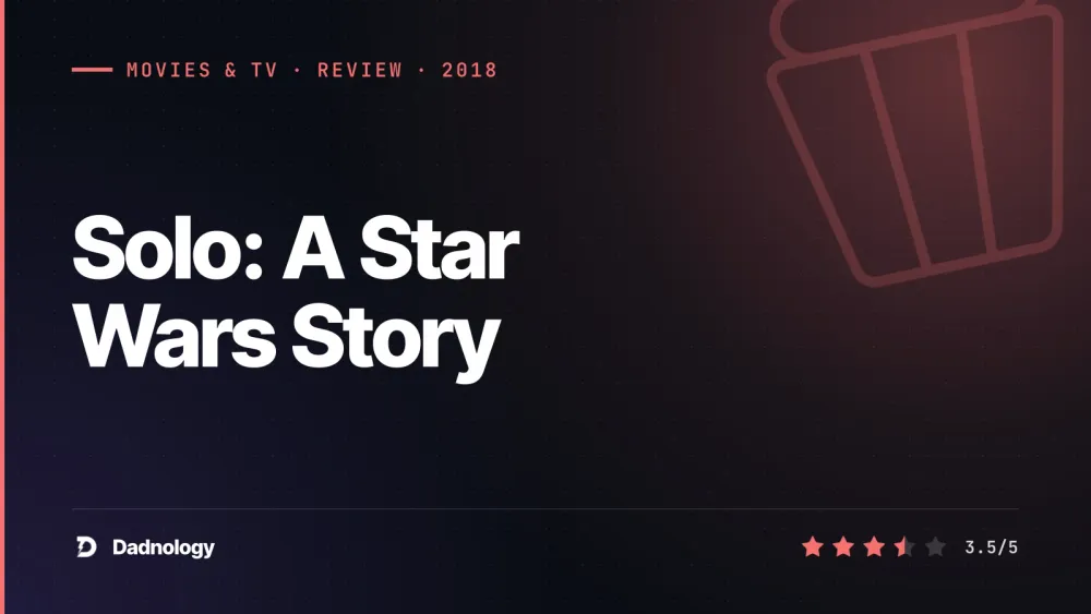 Dadnology title card: Solo: A Star Wars Story review – Han's origin