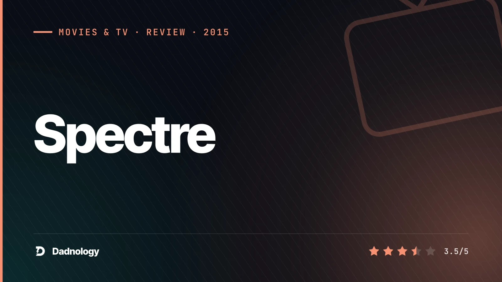 Dadnology title card: Spectre (2015) review – A stylish Bond undone by its own retcon