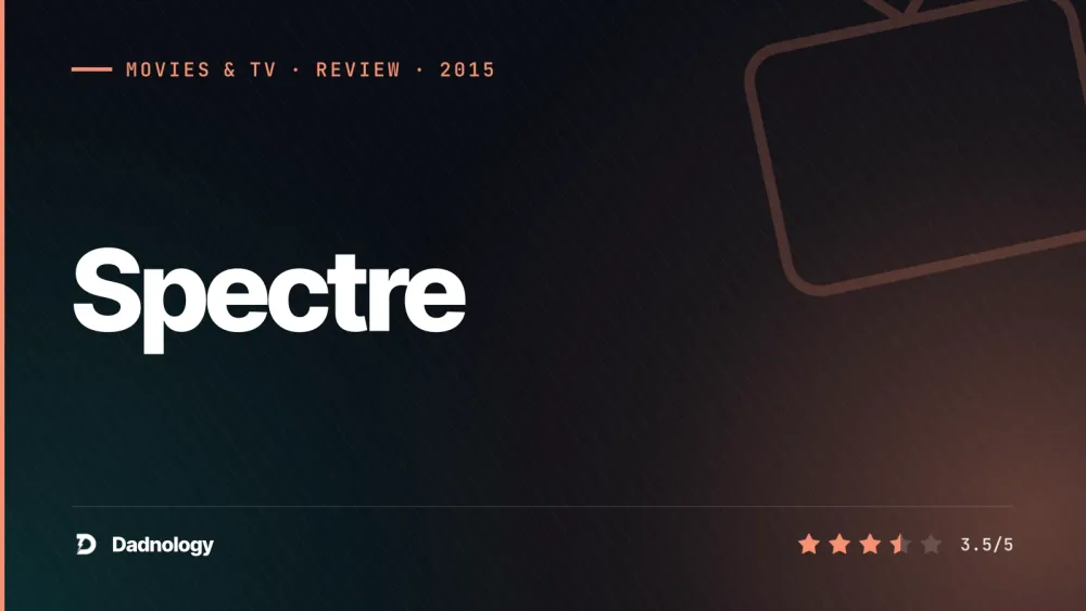 Dadnology title card: Spectre (2015) review – A stylish Bond undone by its own retcon