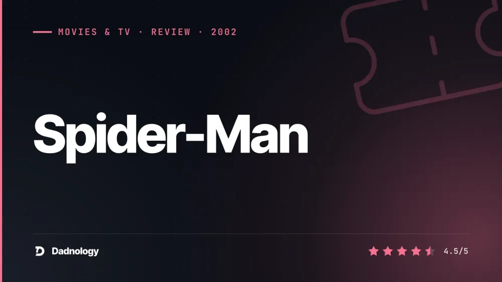 Dadnology title card: Spider-Man (2002) review: The film that started everything