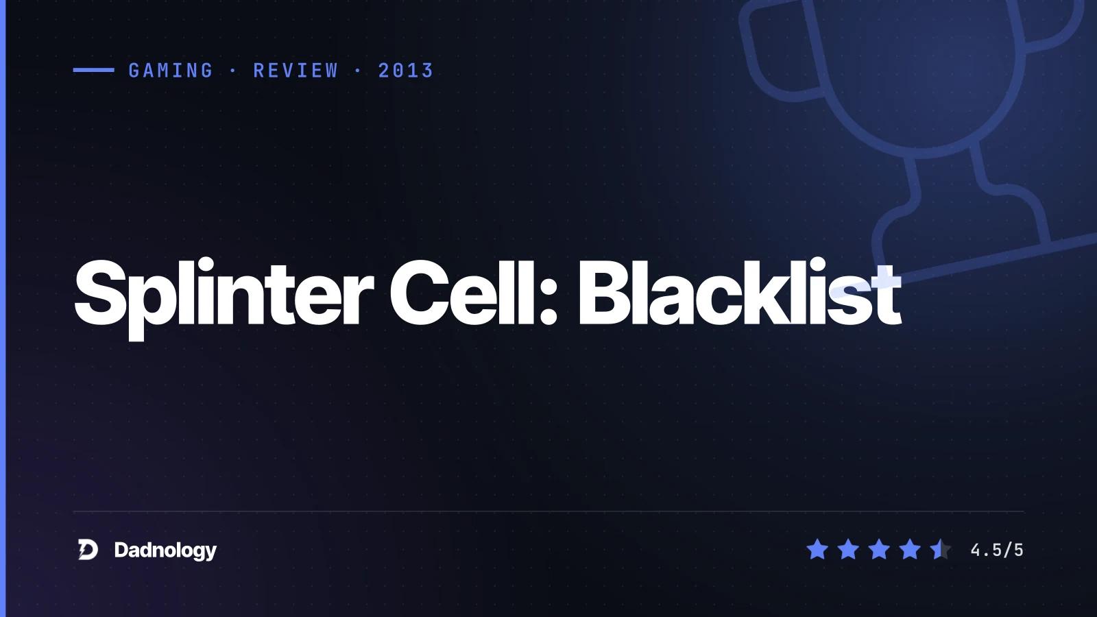 Dadnology title card: Splinter Cell: Blacklist review - The best-playing Sam Fisher