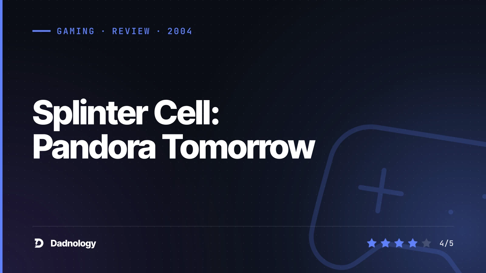 Dadnology title card: Splinter Cell: Pandora Tomorrow review – The confident sequel
