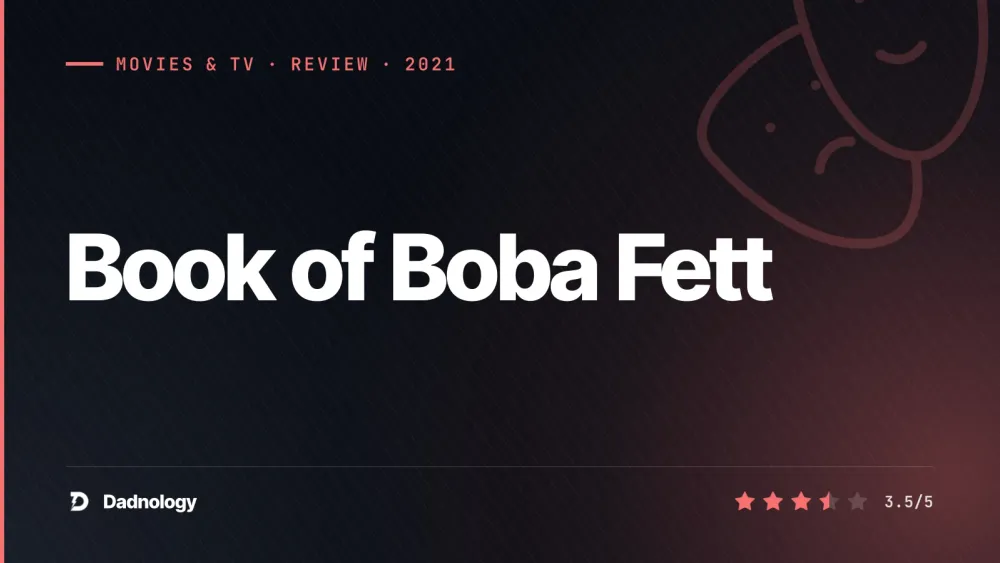 Dadnology title card: Book of Boba Fett review – The show within a show