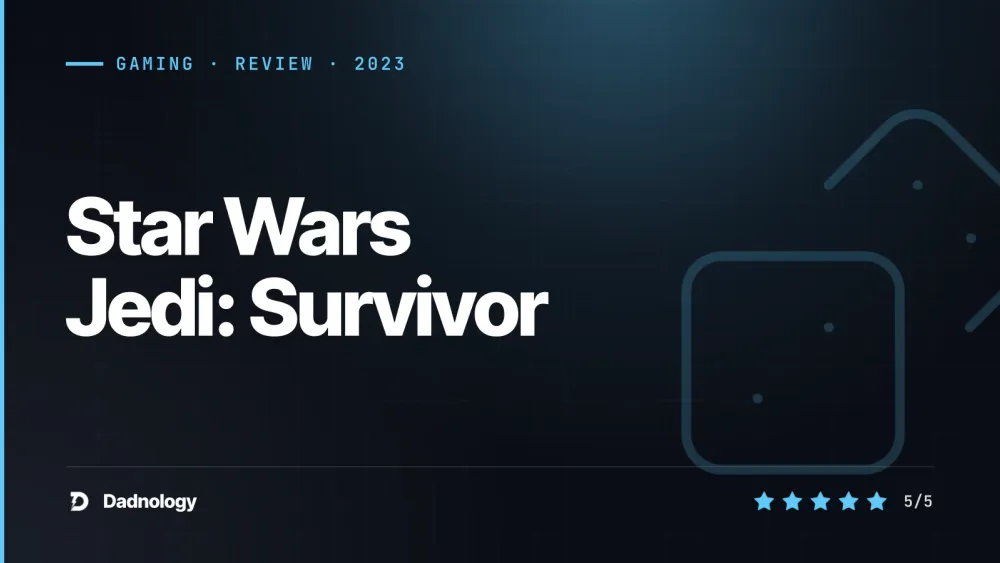 Dadnology title card: Star Wars Jedi: Survivor review: The bigger, bolder Jedi epic