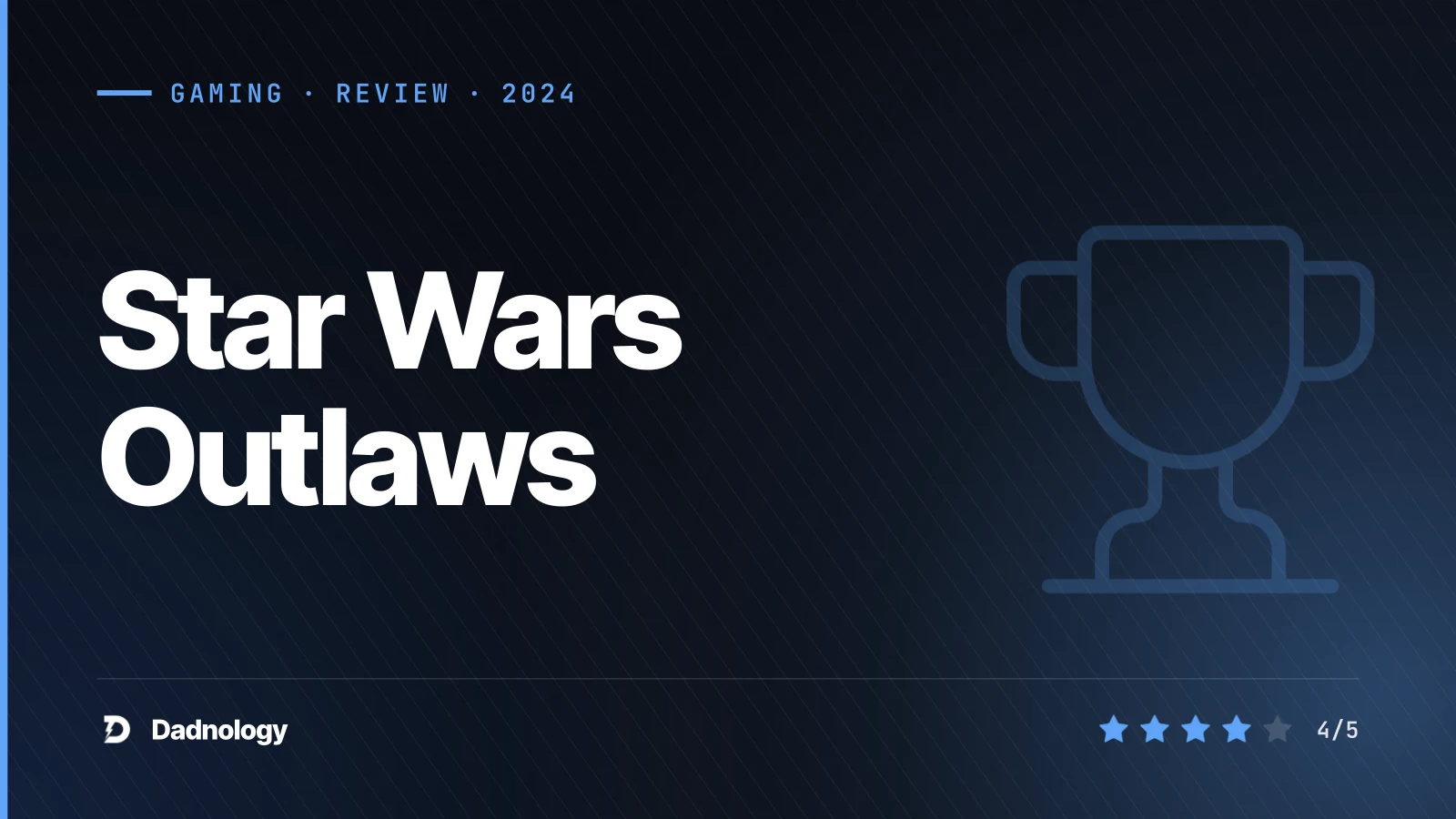 Dadnology title card: Star Wars Outlaws review: The scoundrel fantasy done right