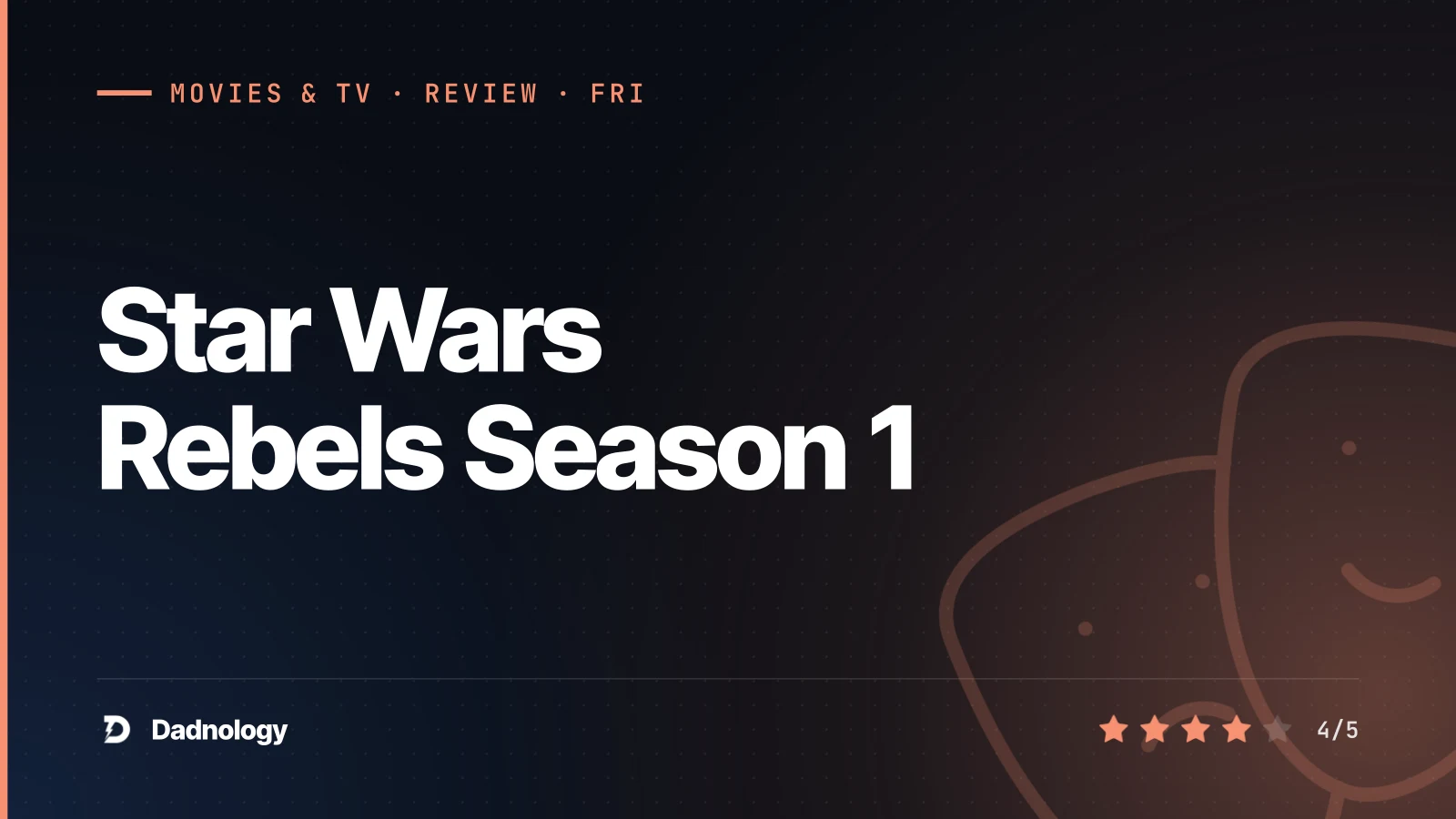 Dadnology title card: Star Wars Rebels Season 1 review – The spark is lit