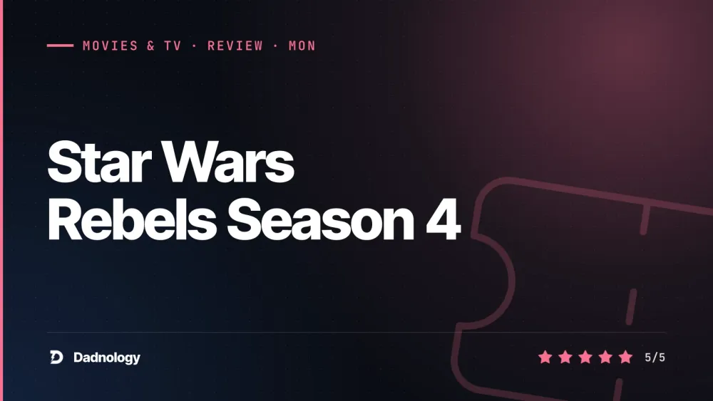 Dadnology title card: Star Wars Rebels Season 4 review – A flawless finale