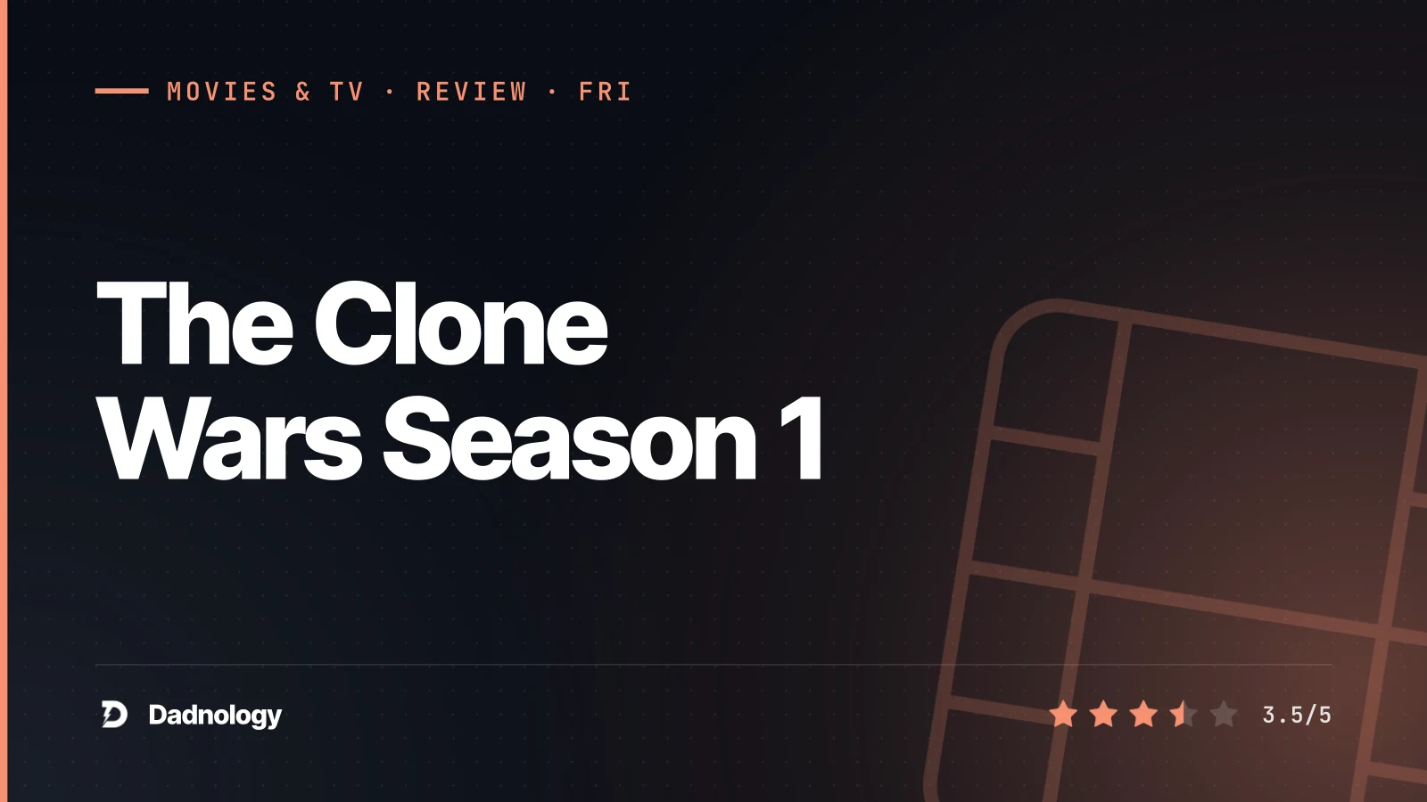 Dadnology title card: The Clone Wars Season 1 review – Anakin's war begins