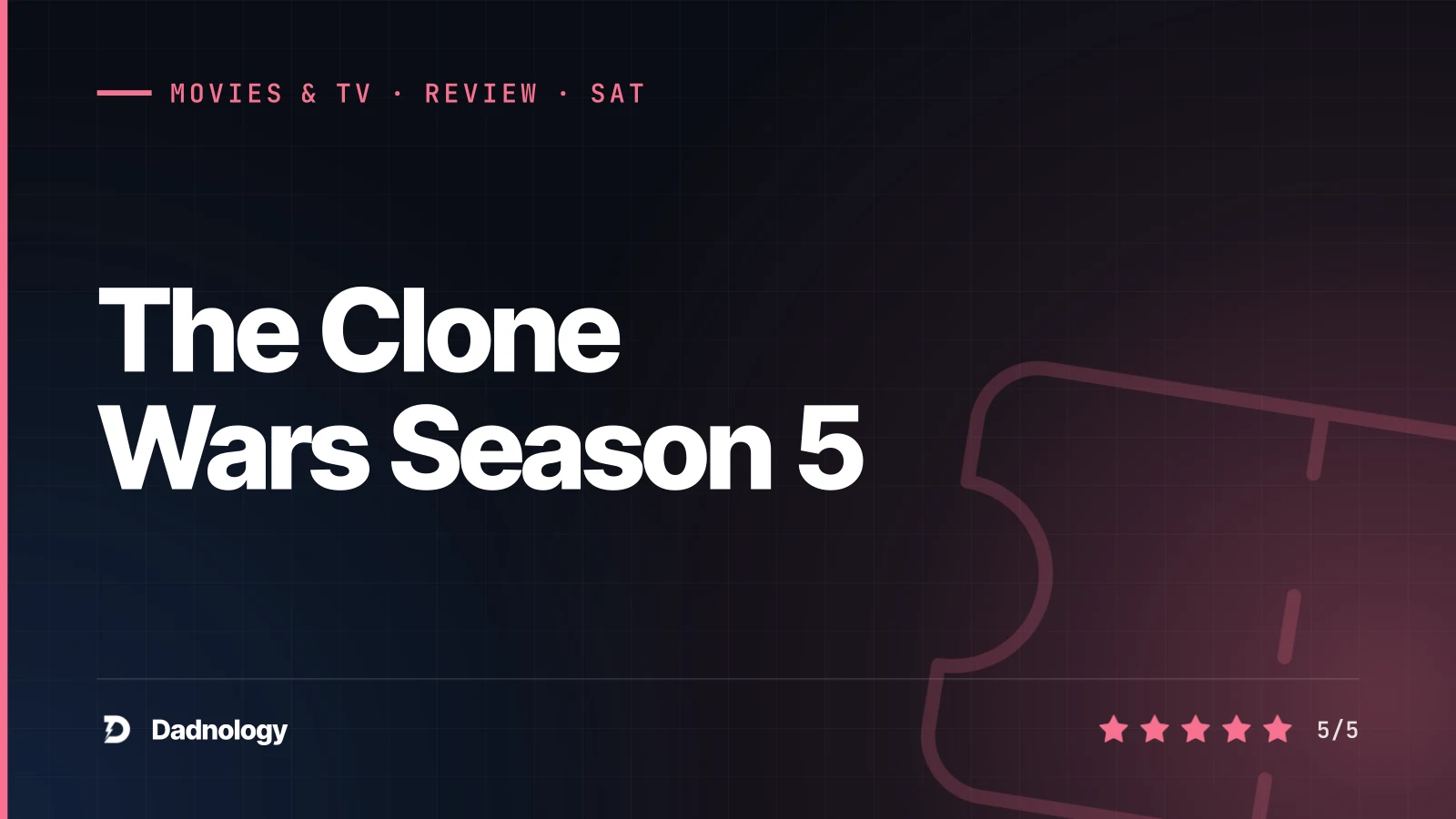 Dadnology title card: The Clone Wars Season 5 review – Ahsoka's reckoning