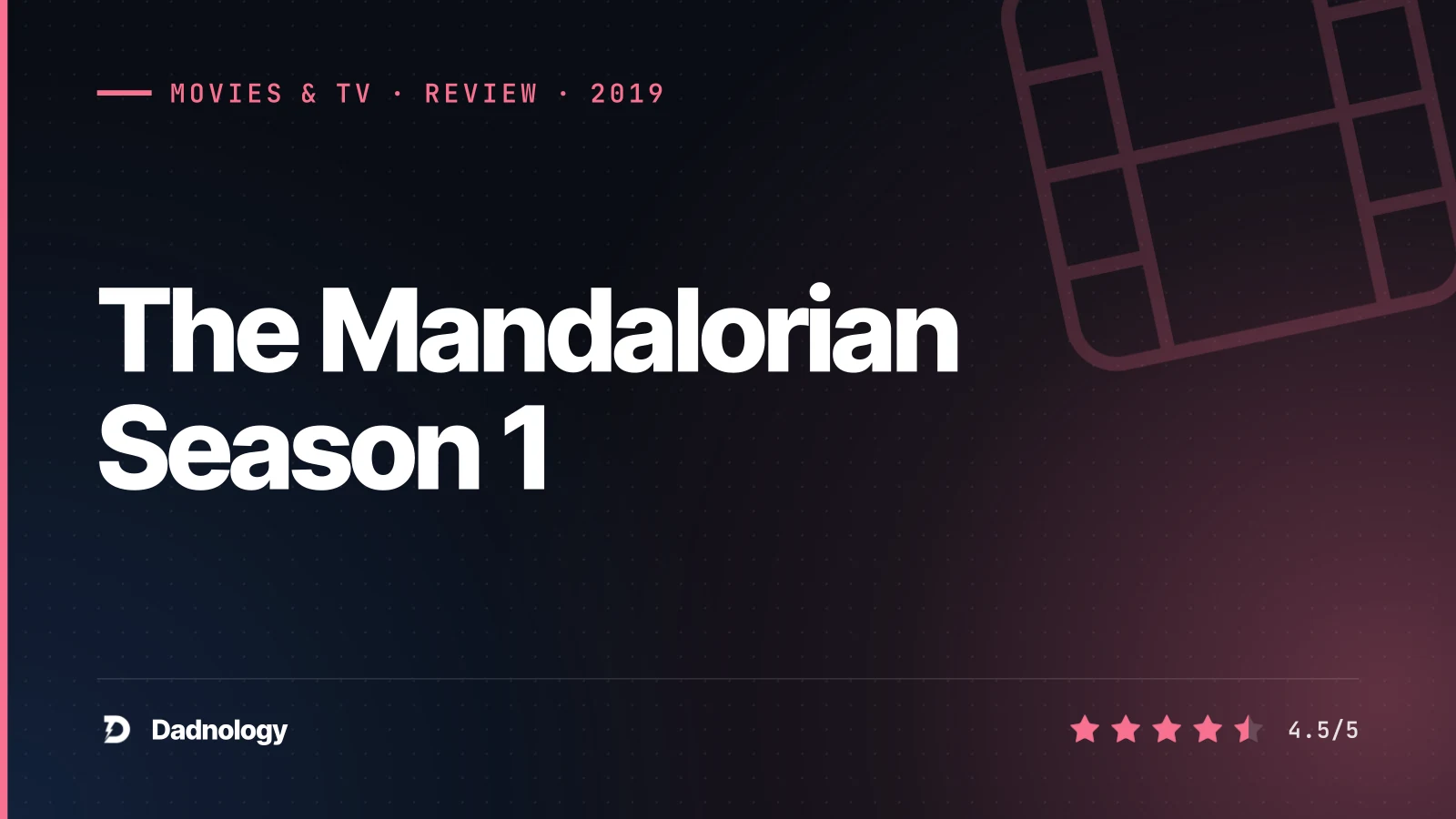 Dadnology title card: The Mandalorian Season 1 review: A perfect opening