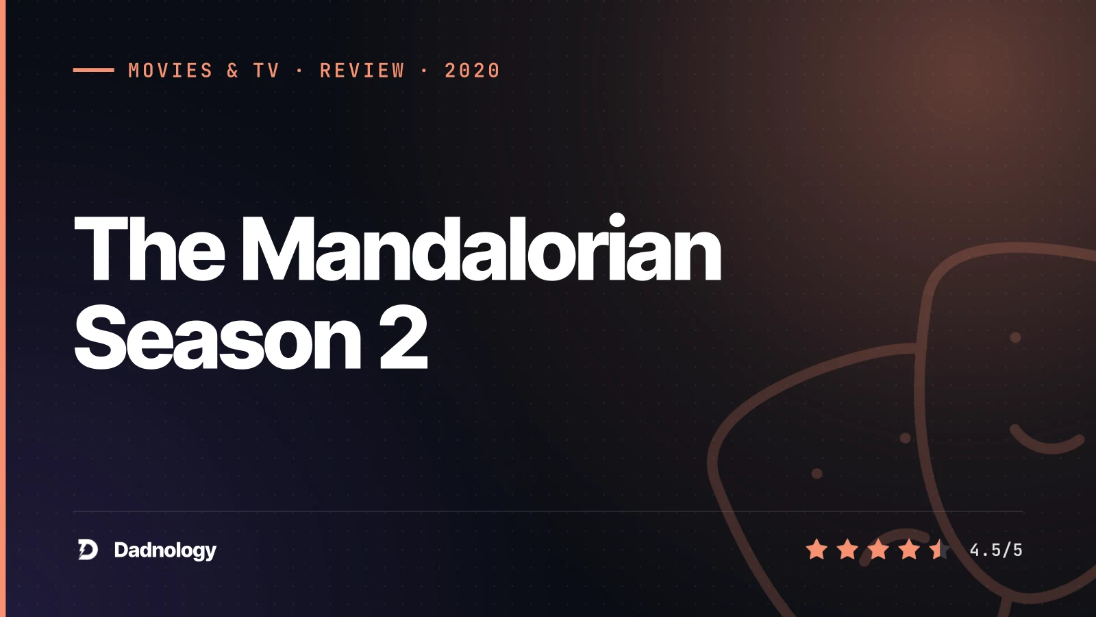 Dadnology title card: The Mandalorian Season 2 review – The goodbye