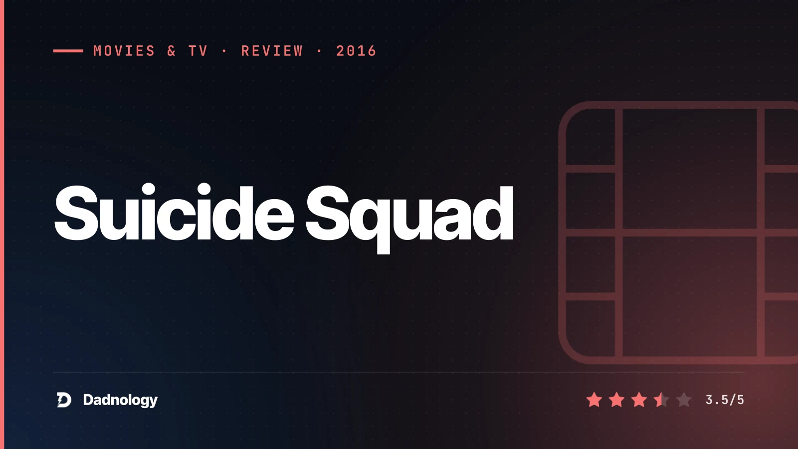 Dadnology title card: Suicide Squad (2016) review: Great characters, ruined film