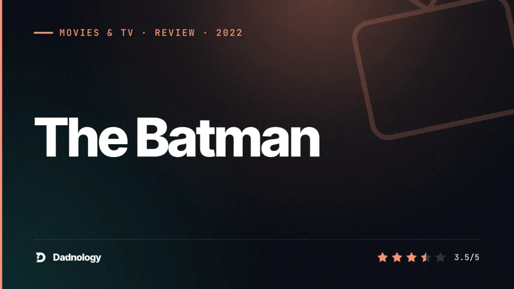 Dadnology title card: The Batman (2022) review: The noir Gotham that almost sticks