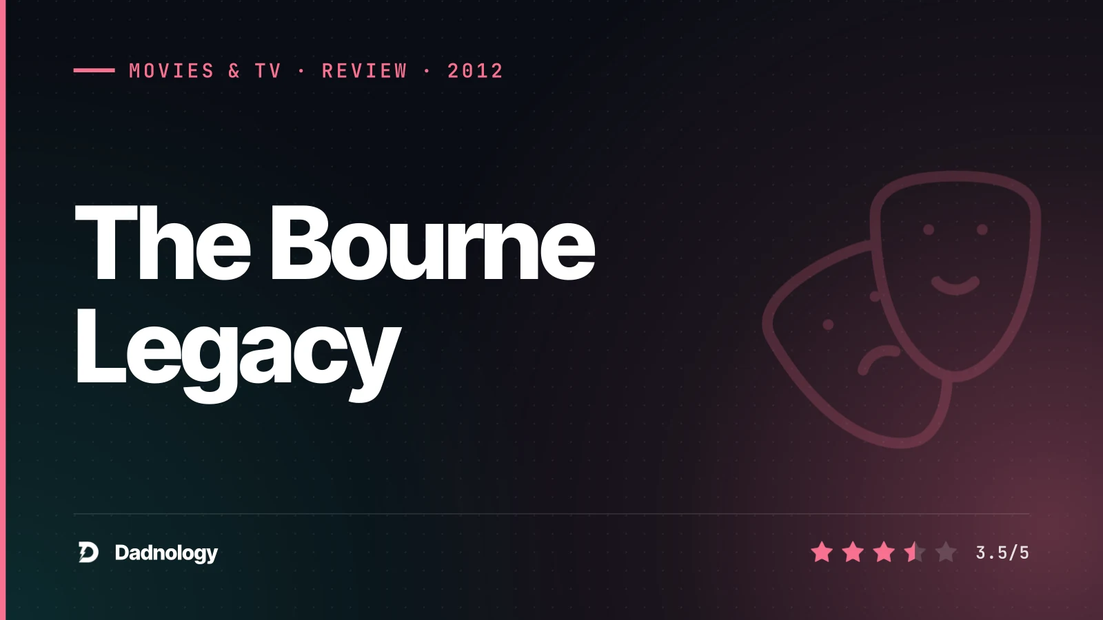 Dadnology title card: The Bourne Legacy (2012) review – The one without Bourne