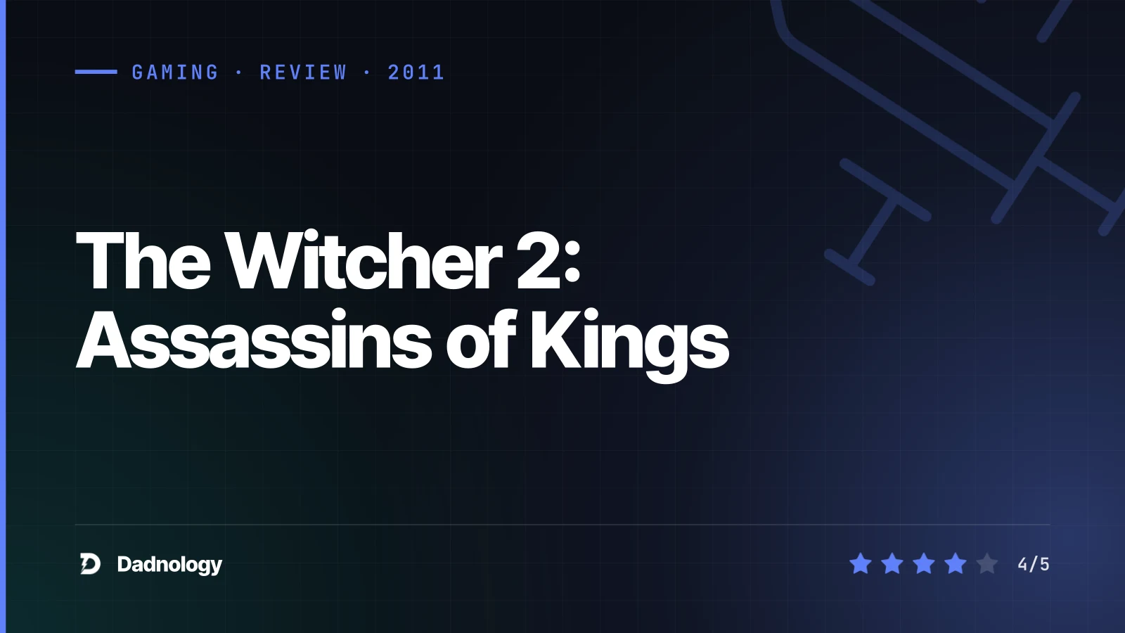 Dadnology title card: The Witcher 2: Assassins of Kings review – The brutal bridge to greatness
