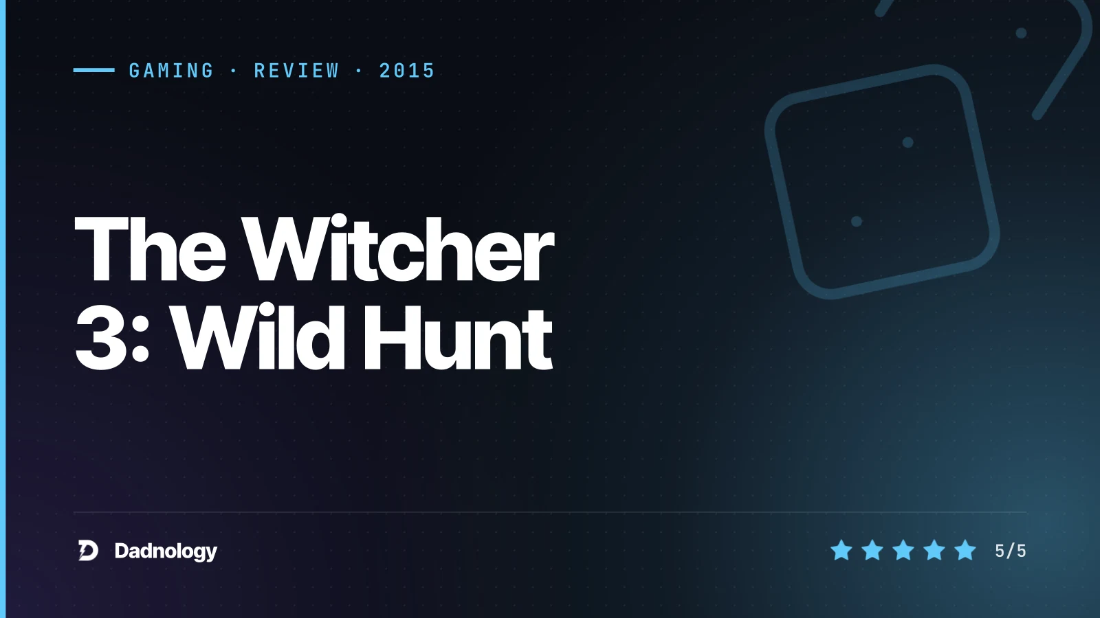 Dadnology title card: The Witcher 3: Wild Hunt review – The open-world RPG blueprint