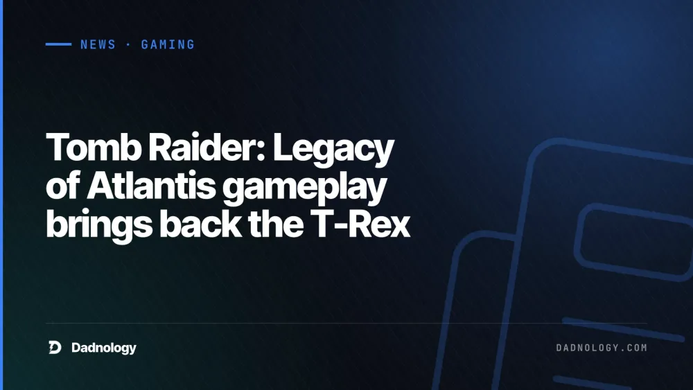 Dadnology title card: Tomb Raider: Legacy of Atlantis gameplay brings back the T-Rex