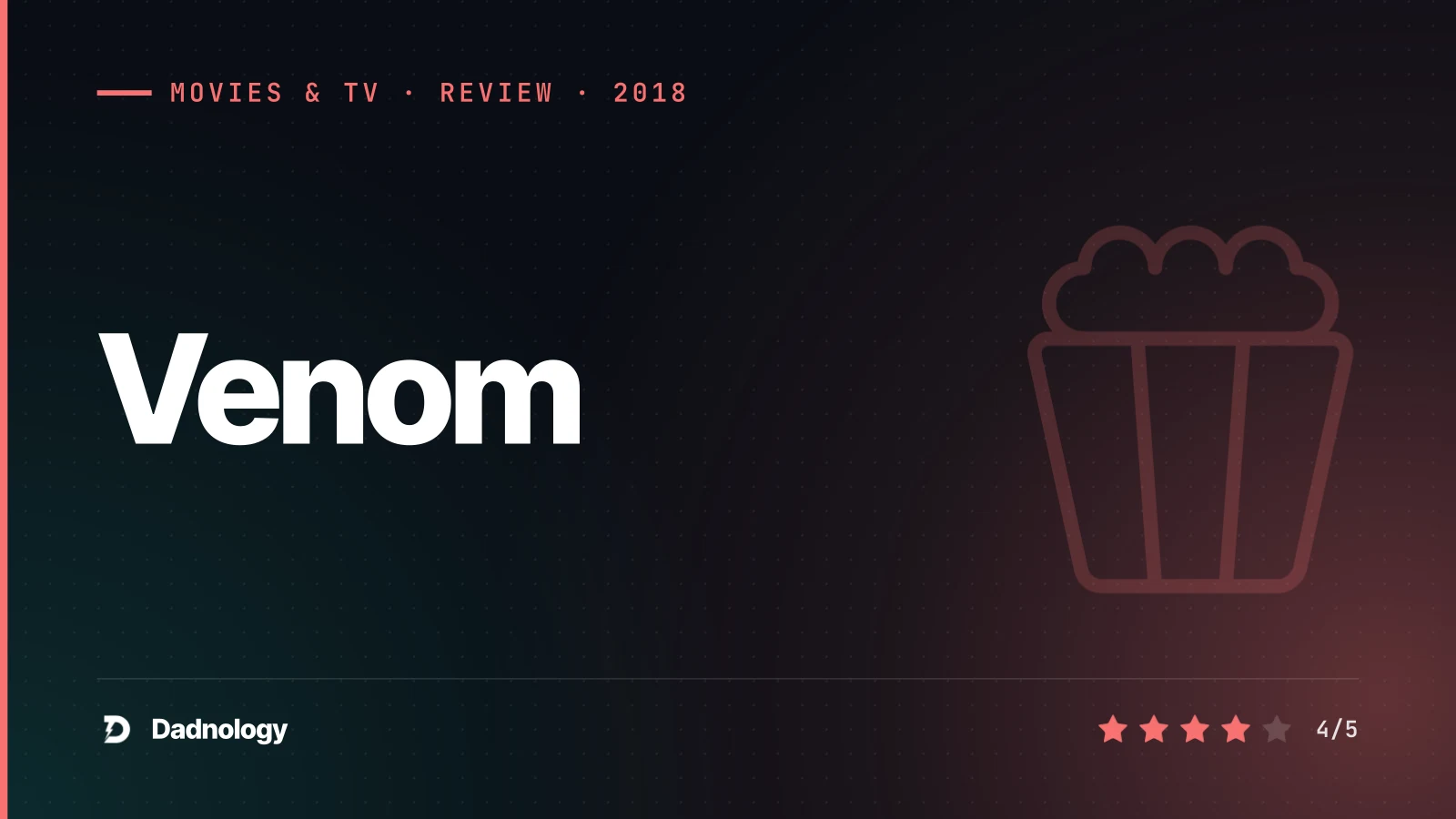 Dadnology title card: Venom (2018) review: Gloriously unhinged buddy-comedy
