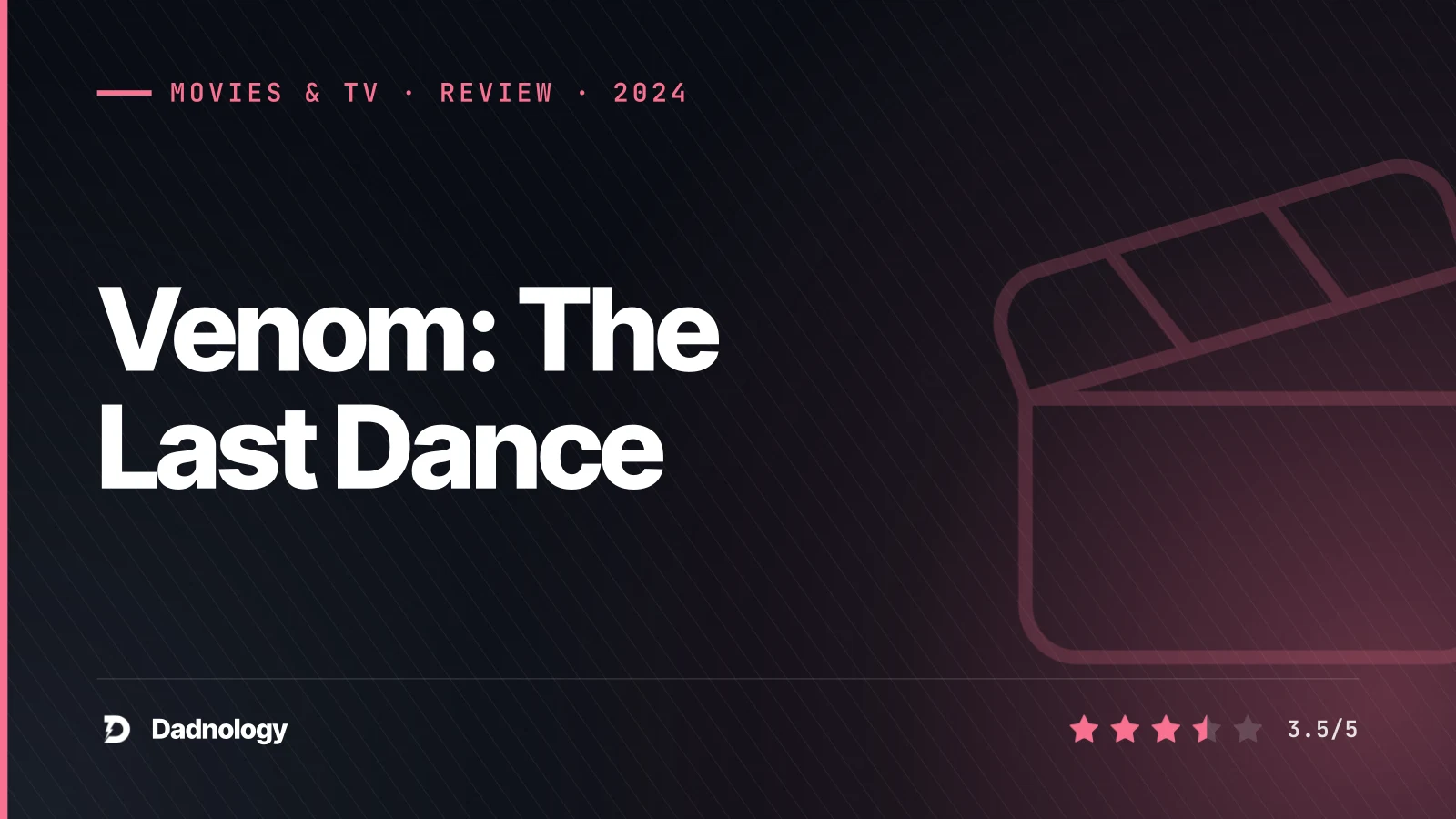 Dadnology title card: Venom: The Last Dance review – A 3.5/5 symbiote farewell