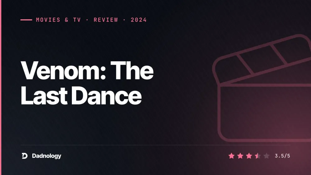 Dadnology title card: Venom: The Last Dance review – A 3.5/5 symbiote farewell