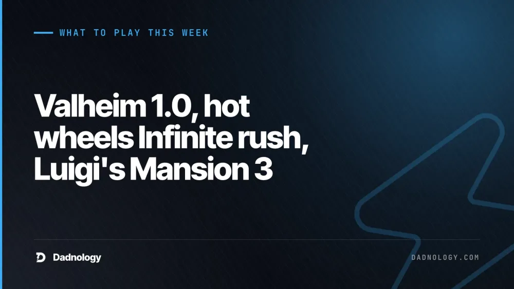 Dadnology title card: What to play this week: Valheim 1.0, hot wheels Infinite rush, Luigi's Mansion 3