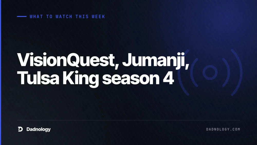 Dadnology title card: What to watch this week: VisionQuest, Jumanji, Tulsa King season 4