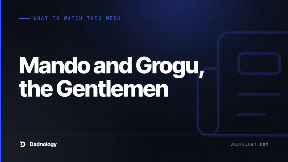 Dadnology title card: What to watch this week: Mando and Grogu, the Gentlemen