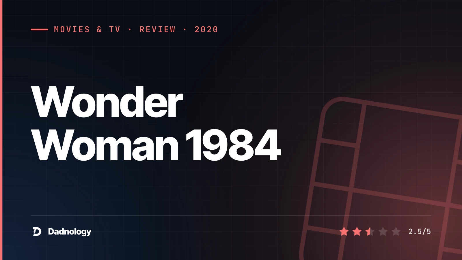 Dadnology title card: Wonder Woman 1984 review: The DCEU's biggest disappointment