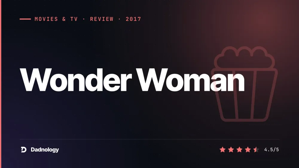 Dadnology title card: Wonder Woman (2017) review: The DCEU's absolute finest hour